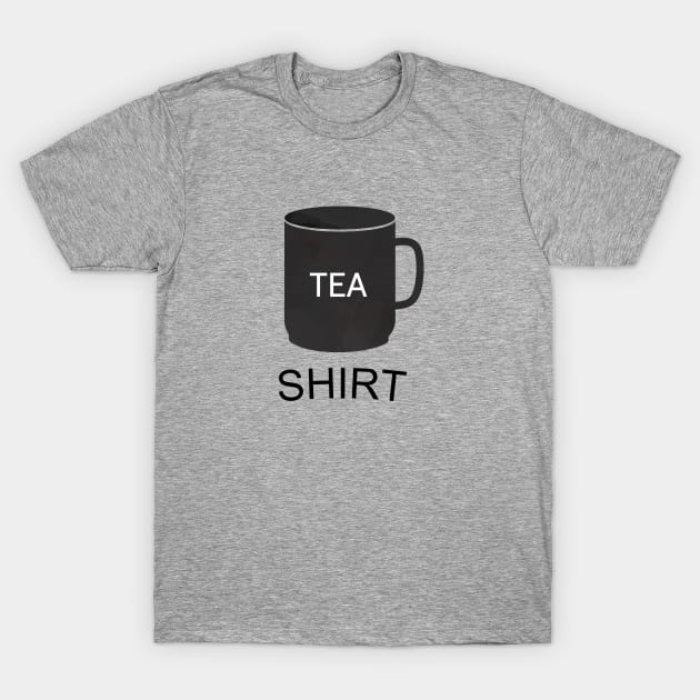 Funny Tea Pun T-Shirt T-Shirt by happinessinatee